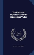 The History of Explorations in the Mississippi Valley - Stephen D. Peet