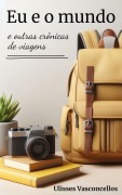 Cover-Bild zum Titel 'Eu e o mundo e outras crônicas de viagens' von 'Ulisses Vasconcellos'