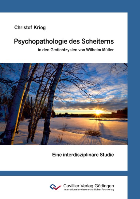 Psychopathologie des Scheiterns in den Gedichtzyklen von Wilhelm Müller. Eine interdisziplinäre Studie - Christof Krieg