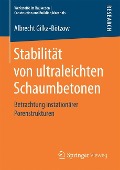 Stabilität von ultraleichten Schaumbetonen - Albrecht Gilka-Bötzow