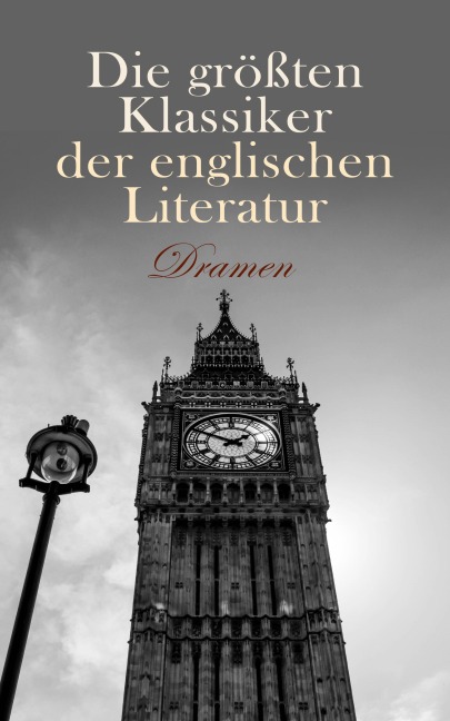 Die größten Klassiker der englischen Literatur: Dramen - Lord Byron, Oskar Wilde, William Shakespeare, Percy Bysshe Shelley, Christopher Marlowe