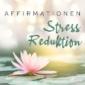 Affirmationen - Stress Reduktion - Maxx Audio