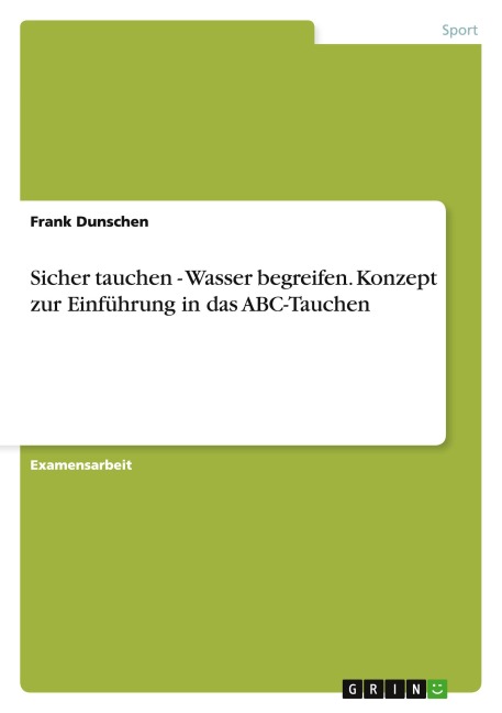 Sicher tauchen - Wasser begreifen. Konzept zur Einführung in das ABC-Tauchen - Frank Dunschen