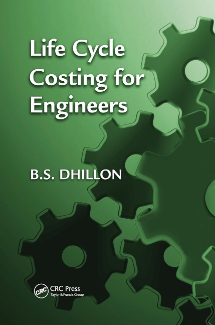 Life Cycle Costing for Engineers - B. S. Dhillon
