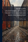 Cover-Bild zum Titel 'MoralitÃ(c)s lÃ(c)gendaires. Avec des vignettes gravÃ(c)es sur bois par Daragnès' von 'Jules Laforgue'