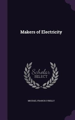 Makers of Electricity - Michael Francis O'Reilly