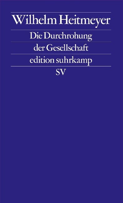 Die Durchrohung der Gesellschaft - Wilhelm Heitmeyer