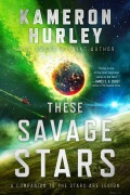 Cover-Bild zum Titel 'These Savage Stars' von 'Kameron Hurley'