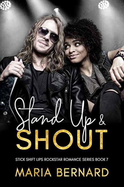 Stand Up And Shout (Stick Shift Lips Rockstar Romance, #7) - Maria Bernard