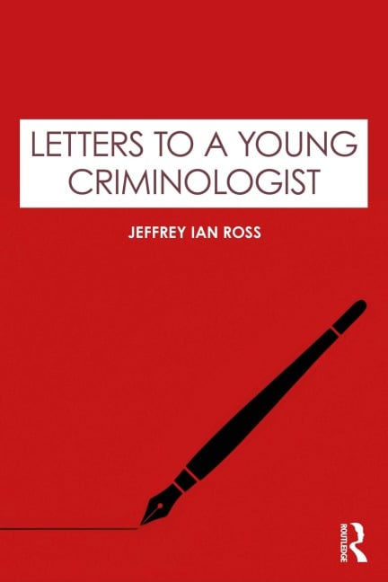 Letters to a Young Criminologist - Jeffrey Ian Ross