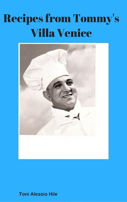 Recipes from Tommy's Villa Venice - D. A. Hile