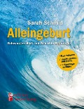 Alleingeburt - Schwangerschaft und Geburt in Eigenregie - Sarah Schmid