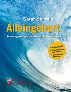 Cover-Bild zum Titel 'Alleingeburt - Schwangerschaft und Geburt in Eigenregie' von 'Sarah Schmid'