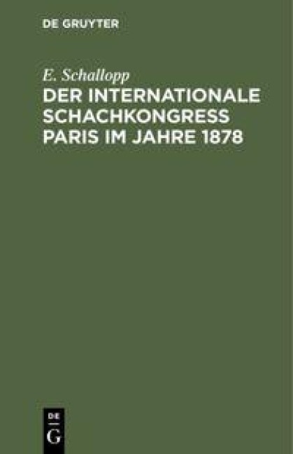 Der Internationale Schachkongress Paris im Jahre 1878 - E. Schallopp