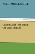 Customs and Fashions in Old New England - Alice Morse Earle