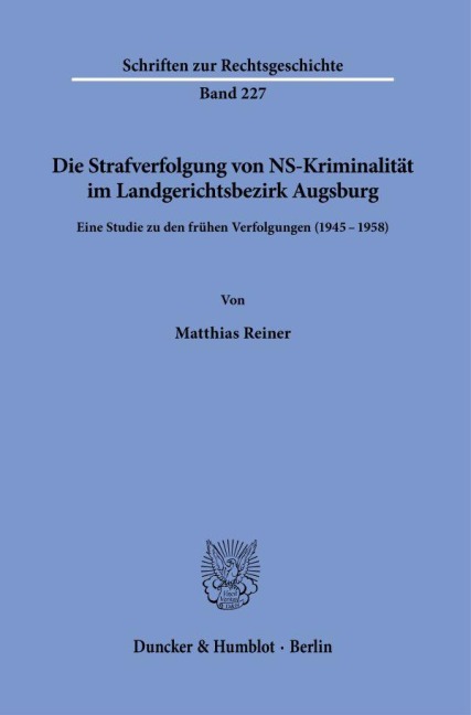 Die Strafverfolgung von NS-Kriminalität im Landgerichtsbezirk Augsburg - Matthias Reiner