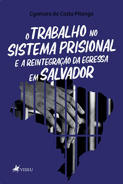 O Trabalho no Sistema Prisional e a Reintegração da Egressa em Salvador - Cyomara da Costa Pitanga