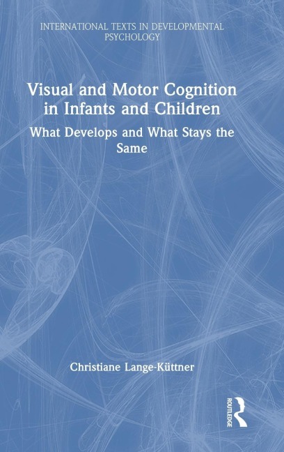 Visual and Motor Cognition in Infants and Children - Christiane Lange-Küttner
