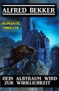 Cover-Bild zum Titel 'Alfred Bekker Romantic Thriller: Dein Albtraum wird zur Wirklichkeit' von 'Alfred Bekker'