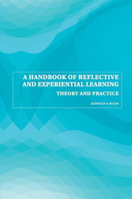 A Handbook of Reflective and Experiential Learning - Jennifer A. Moon