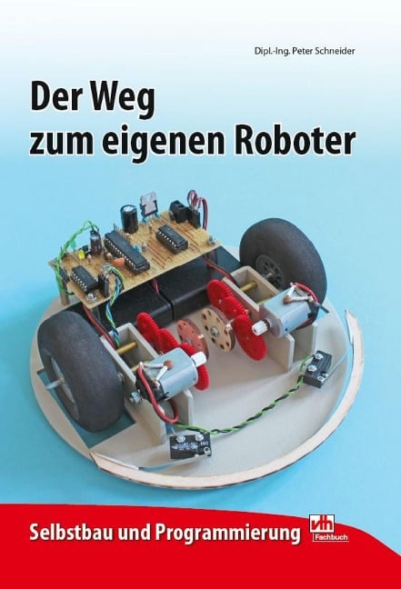 Der Weg zum eigenen Roboter - Dipl. -Ing. Peter Schneider