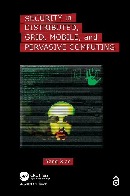 Security in Distributed, Grid, Mobile, and Pervasive Computing - Yang Xiao