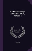Cover-Bild zum Titel 'American Garage And Auto Dealer, Volume 6' von 'Anonymous'