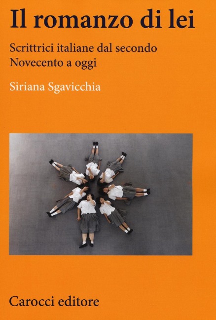 Il romanzo di lei. Scrittrici italiane dal secondo Novecento a oggi - Siriana Sgavicchia