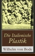 Die Italienische Plastik - Wilhelm Von Bode