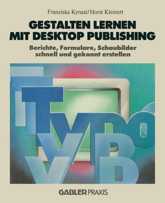 Gestalten lernen mit Desktop Publishing - Franziska Kynast