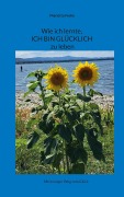 Wie ich lernte, ICH BIN GLÜCKLICH zu leben - Marietta Frohe