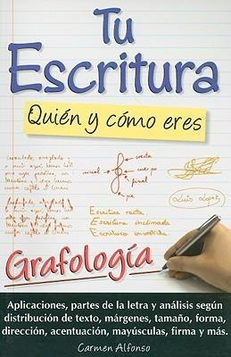 Tu Escritura, Quien y Como Eres: Grafologia = Your Handwriting: Who and How You Are - Carmen Alfonso