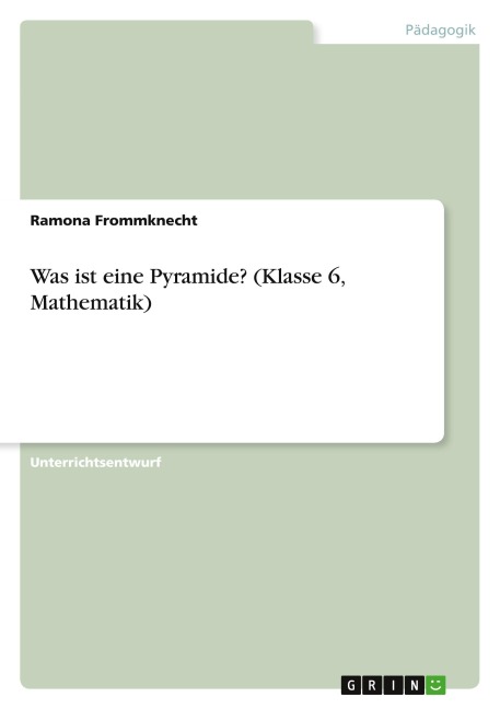 Was ist eine Pyramide? (Klasse 6, Mathematik) - Ramona Frommknecht