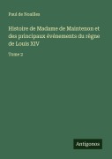 Cover-Bild zum Titel 'Histoire de Madame de Maintenon et des principaux événements du règne de Louis XIV' von 'Paul De Noailles'
