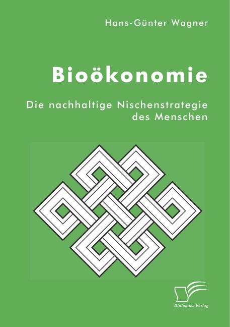 Bioökonomie: Die nachhaltige Nischenstrategie des Menschen - Hans-Günter Wagner