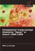 Cover-Bild zum Titel 'Umiej¿tno¿¿ tradycyjnego ¿ledzenia "Spoor" w latach 1980-1989' von 'Mike La Grange'