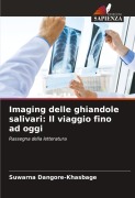 Cover-Bild zum Titel 'Imaging delle ghiandole salivari: Il viaggio fino ad oggi' von 'Suwarna Dangore-Khasbage'