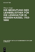 Die Bedeutung der Leihbibliothek für die Lesekultur in Hessen-Kassel 1753-1866 - Thomas Sirges