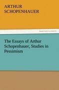 The Essays of Arthur Schopenhauer, Studies in Pessimism - Arthur Schopenhauer