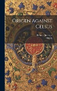 Cover-Bild zum Titel 'Origen Against Celsus' von 'Origen, Bellamy James Tr'