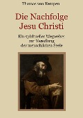 Cover-Bild zum Titel 'Die Nachfolge Jesu Christi - Ein spiritueller Wegweiser zur Veredlung der menschlichen Seele' von 'Thomas von Kempen'