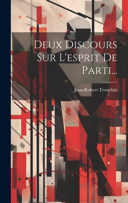 Deux Discours Sur L'esprit De Parti... - Jean-Robert Tronchin