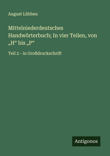 Mittelniederdeutsches Handwörterbuch; In vier Teilen, von "H" bis "P" - August Lübben