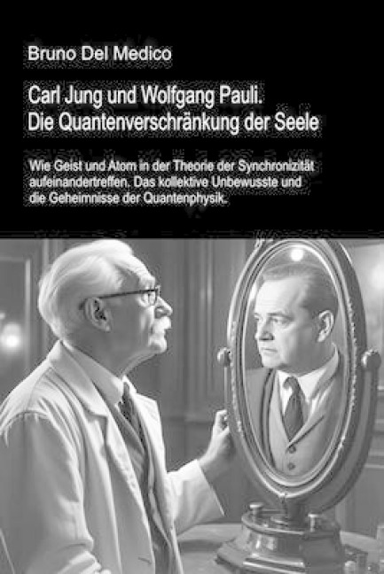 Carl Jung und Wolfgang Pauli. Die Quantenverschränkung der Seele - Del Medico