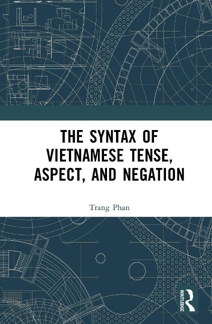 The Syntax of Vietnamese Tense, Aspect, and Negation - Trang Phan