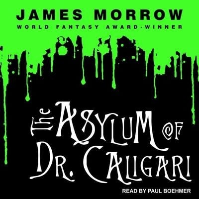 The Asylum of Dr. Caligari Lib/E - James Morrow