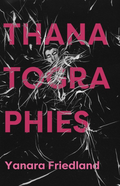 Thanatographies - Yanara Friedland