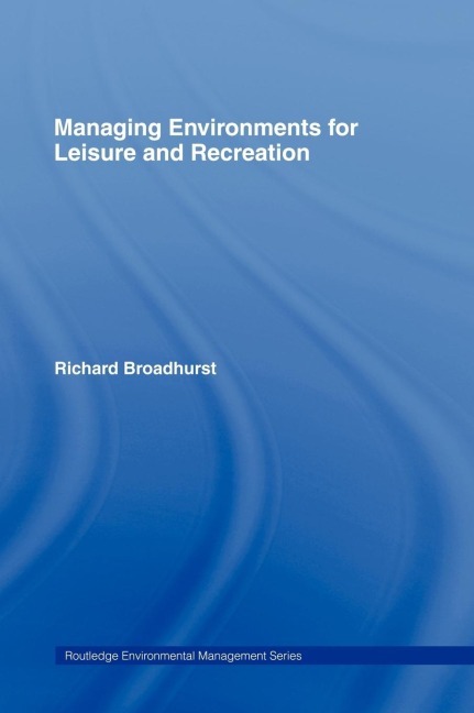 Managing Environments for Leisure and Recreation - Richard Broadhurst