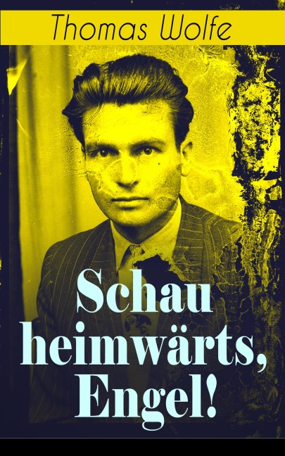 Schau heimwärts, Engel! - Thomas Wolfe