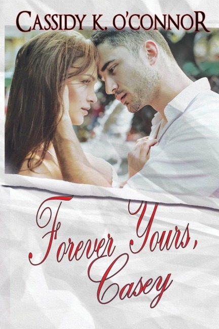 Forever Yours, Casey - Cassidy K. O'Connor